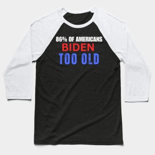 86% OF AMERICANS BIDEN IS TOO OLD Baseball T-Shirt
